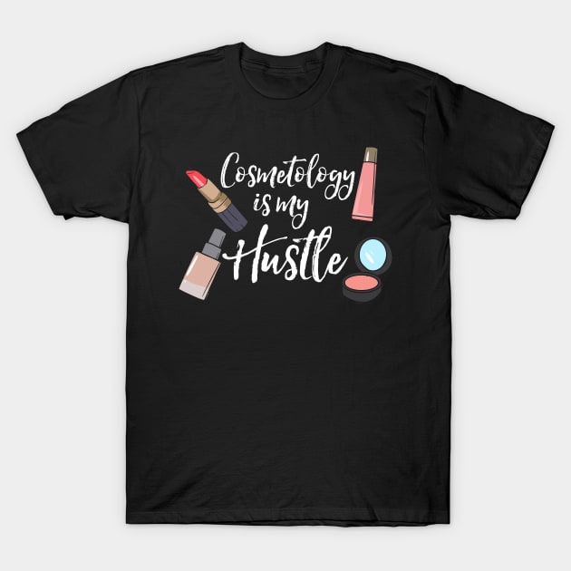 Cosmetology Is My Hustle Esthetician T-Shirt by maxcode